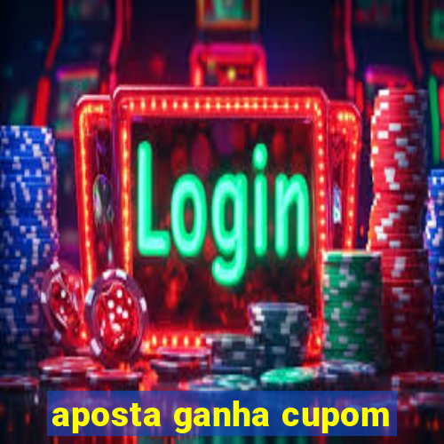 aposta ganha cupom