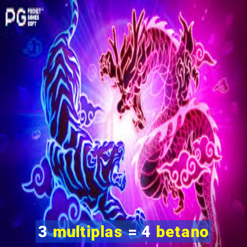 3 multiplas = 4 betano