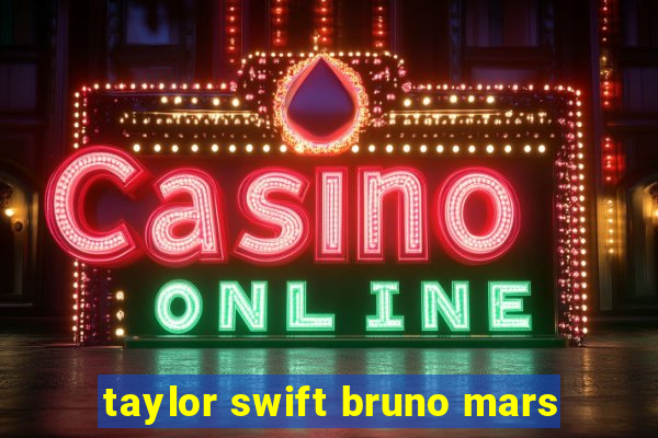 taylor swift bruno mars