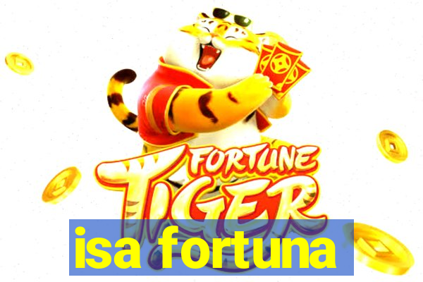 isa fortuna