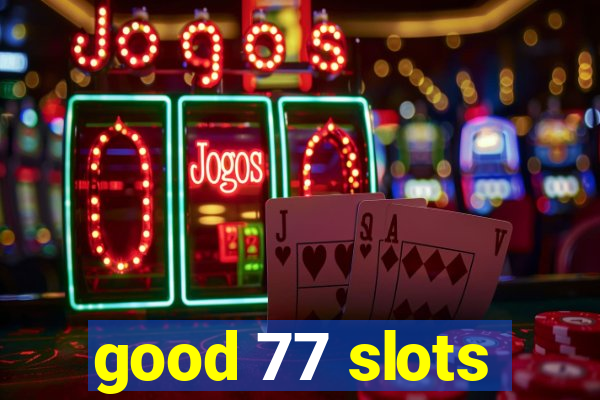 good 77 slots