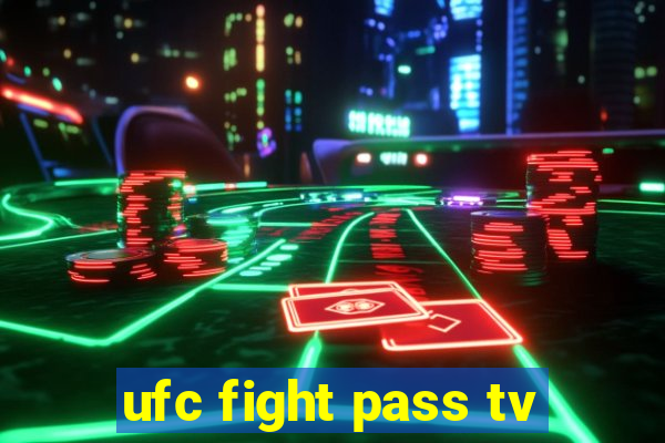 ufc fight pass tv