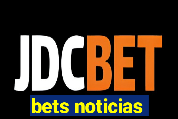 bets noticias