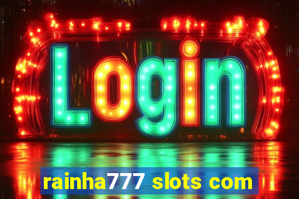 rainha777 slots com