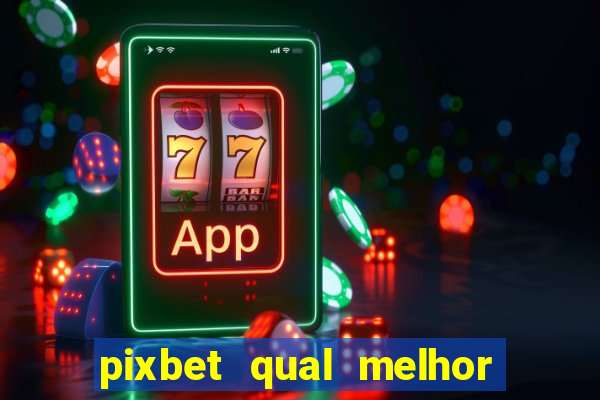 pixbet qual melhor jogo para ganhar dinheiro