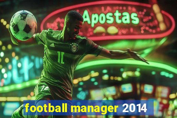 football manager 2014