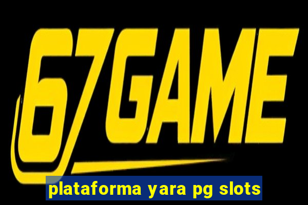 plataforma yara pg slots