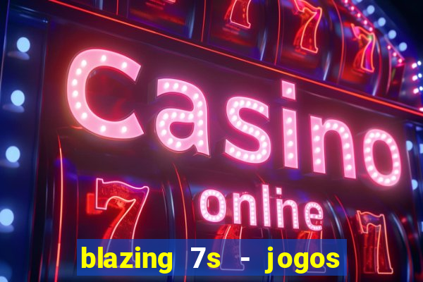 blazing 7s - jogos de casino