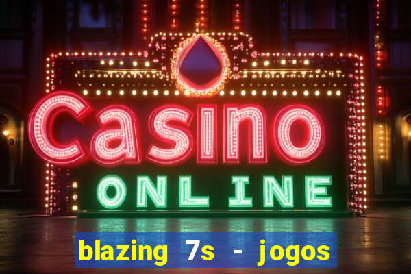 blazing 7s - jogos de casino