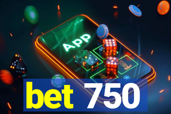 bet 750