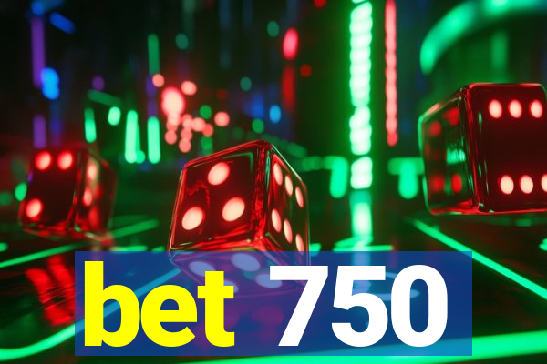 bet 750