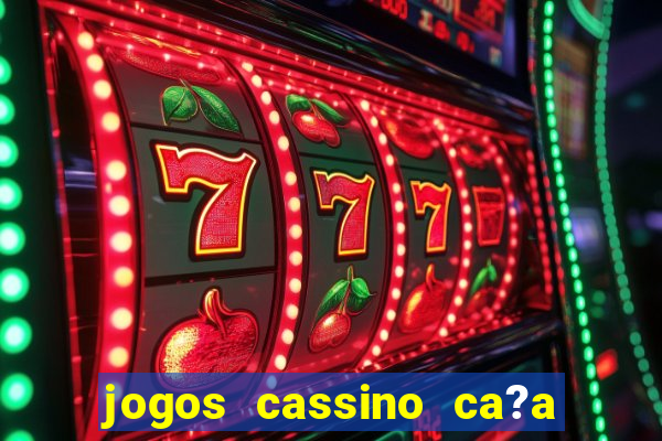 jogos cassino ca?a niqueis gratis