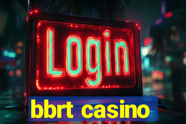 bbrt casino