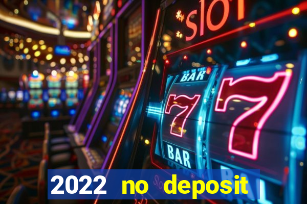 2022 no deposit bonus casino