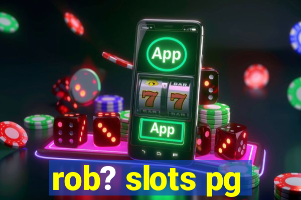 rob? slots pg