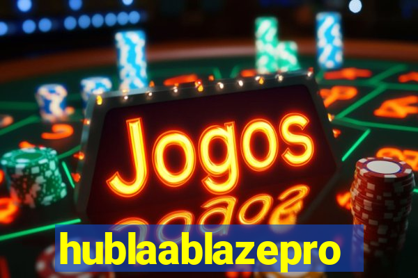 hublaablazepro