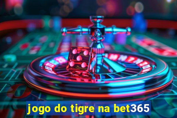 jogo do tigre na bet365