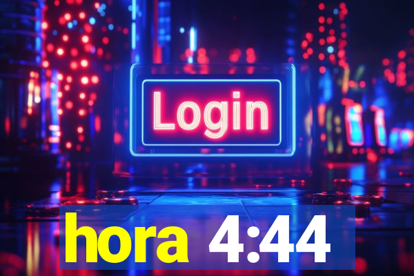 hora 4:44