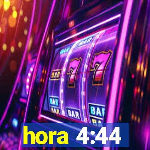 hora 4:44