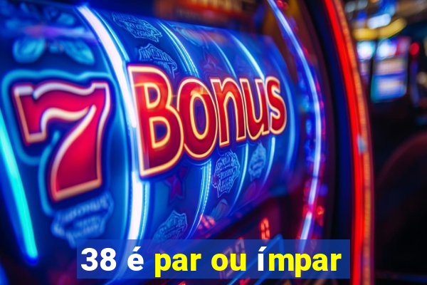 38 é par ou ímpar