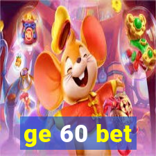 ge 60 bet