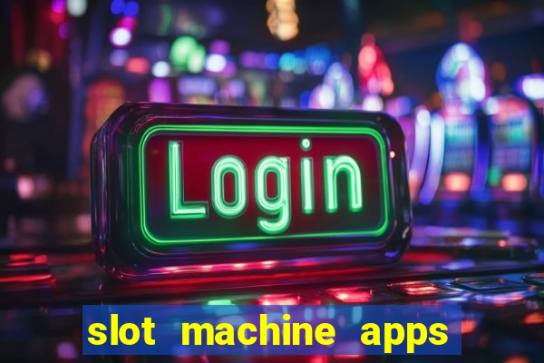 slot machine apps real money