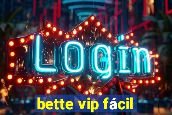 bette vip fácil