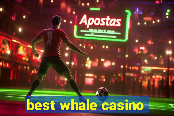 best whale casino