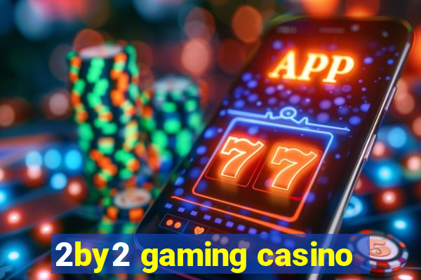 2by2 gaming casino