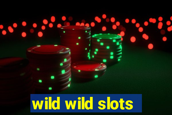 wild wild slots