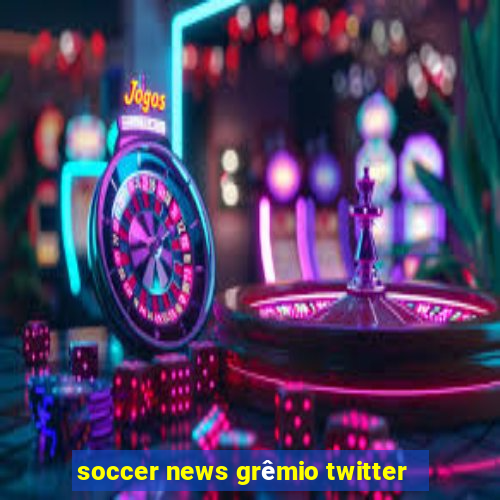 soccer news grêmio twitter