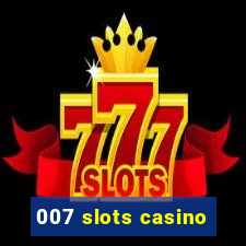 007 slots casino