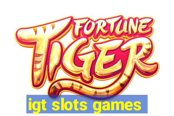 igt slots games