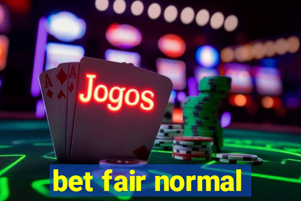 bet fair normal