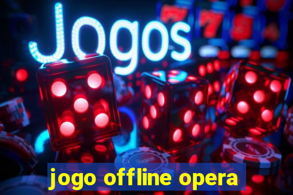 jogo offline opera