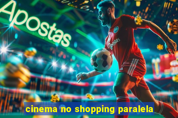 cinema no shopping paralela