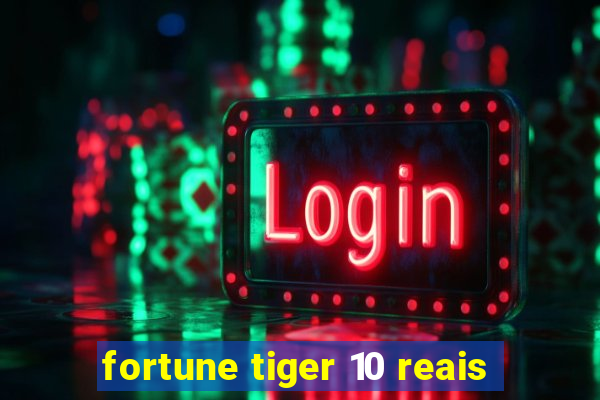 fortune tiger 10 reais