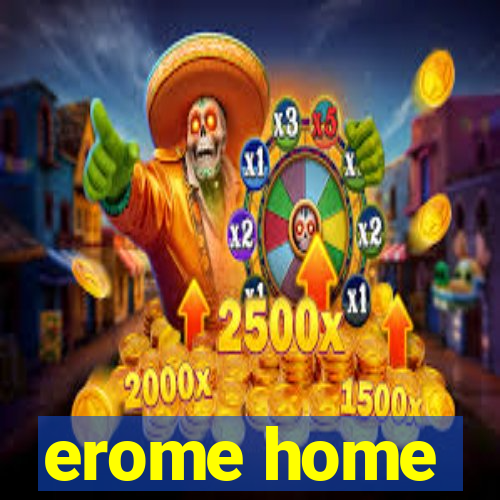 erome home