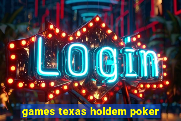 games texas holdem poker