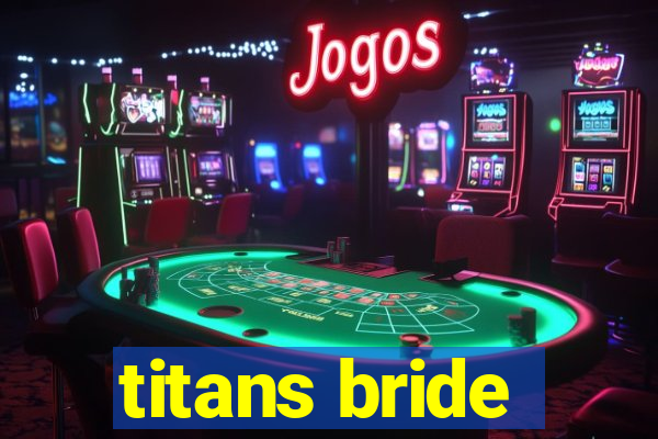 titans bride