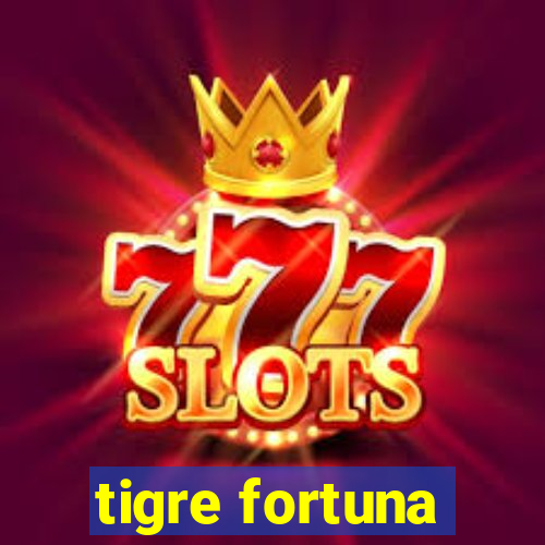 tigre fortuna