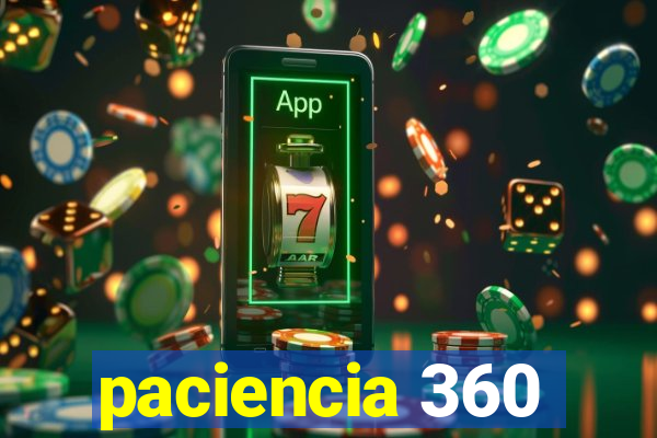 paciencia 360