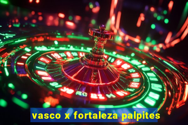 vasco x fortaleza palpites