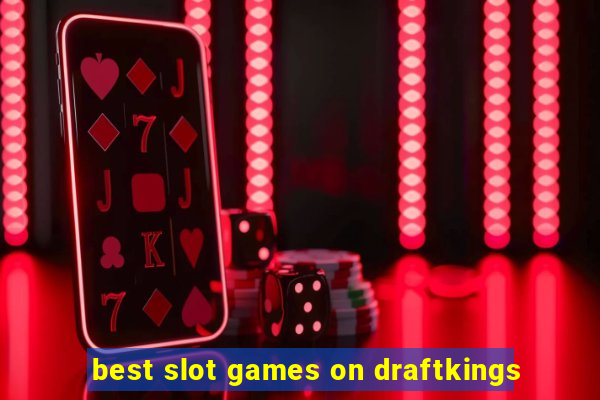 best slot games on draftkings