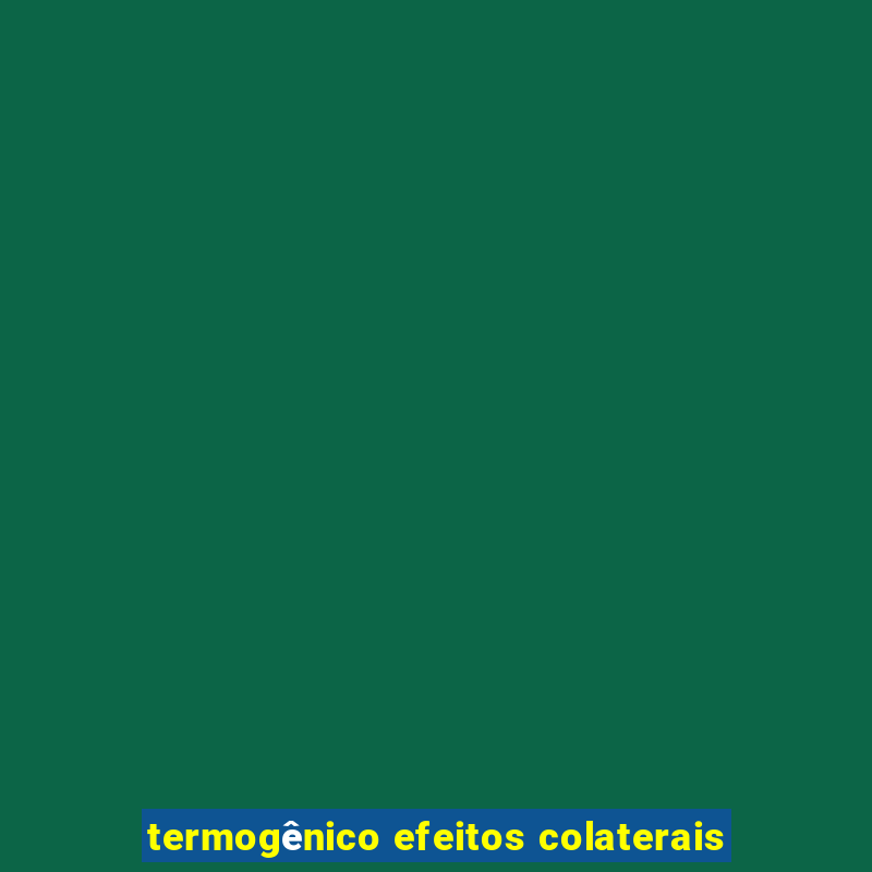 termogênico efeitos colaterais