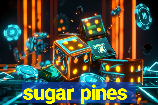 sugar pines