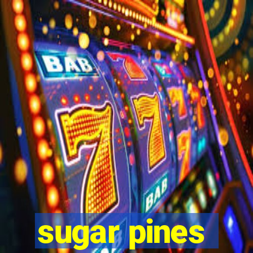 sugar pines