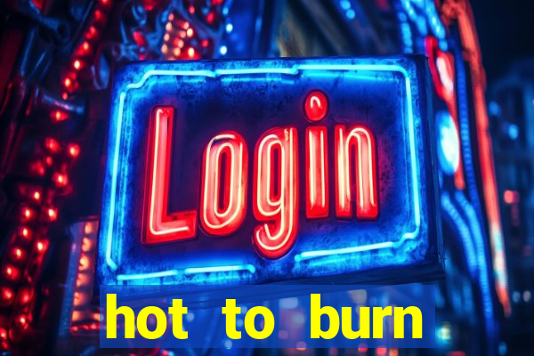 hot to burn extreme slot