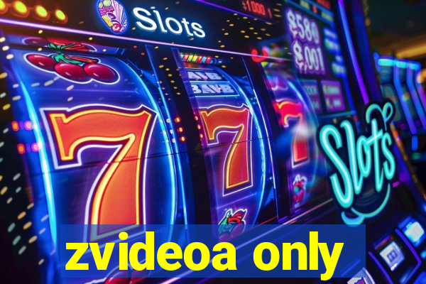 zvideoa only