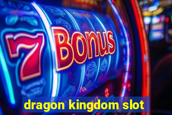 dragon kingdom slot